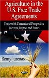Agriculture in the U.S. Free Trade Agreements: Trade With Current and Prospective Partners, Impact, and Issues
