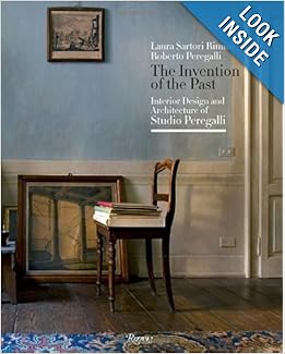 The Invention of the Past: Interior Design and Architecture of Studio Peregalli by Laura Sartori Rimini