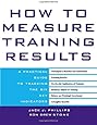 How to Measure Training Results : A Practical Guide to Tracking the Six Key Indicators