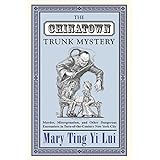 the chinatown trunk mystery murder miscegenation and other dangerous encounters in turn of the century new