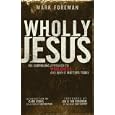 Wholly Jesus: His Surprising Approach to Wholeness and Why it Matters Today by Mark Foreman
