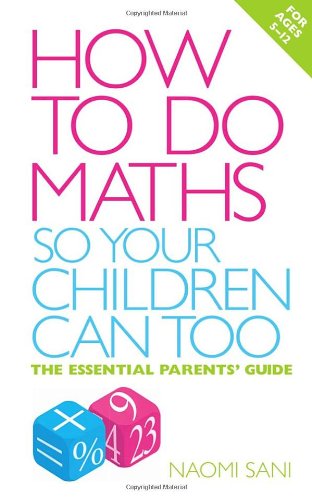 How to do Maths so Your Children Can Too: The essential parents guide