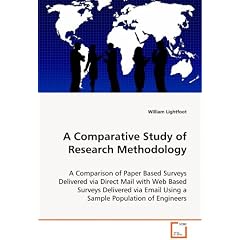 A Comparative Study of Research Methodology: A comparison of paper based surveys delivered viadirect mail with web based surveys delivered viaemail using a sample population of engineers. (Paperback)