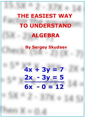 THE EASIEST WAY TO UNDERSTAND ALGEBRA, by Sergey Skudaev