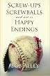 Screw-ups, Screwballs and Not So Happy Endings