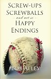 Screw-ups, Screwballs and Not So Happy Endings
