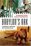 Babylon's Ark: The Incredible Wartime Rescue of the Baghdad Zoo