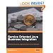 Service Oriented Java Business Integration: Enterprise Service Bus integration solutions for Java developers