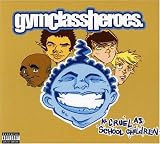Gym Class Heroes - As Cruel as School Children