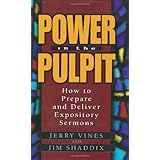 Power in the Pulpit: How to Prepare and Deliver Expository Sermons
