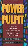 Power in the Pulpit: How to Prepare and Deliver Expository Sermons