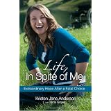 Life, In Spite of Me: Extraordinary Hope After a Fatal Choice (Hardcover)