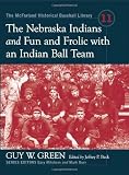 The Nebraska Indians -and- Fun and frolic with an Indian ball team : two accounts of baseball barnstorming at the turn of the twentieth century