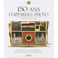150 ans d'appareils photo : Histoire de la photographie du daguerr�otype au num�rique