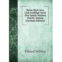 Reise Nach Java Und Ausflüge Nach Den Inseln Madura Und St. Helena (German Edition)