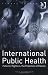 International Public Health: Patients' Rights Vs. the Protection of Patents (Global Health)