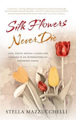 Silk Flowers Never Die: Love, Death, Mental Illness and Courage in an Internationally Renowned Family