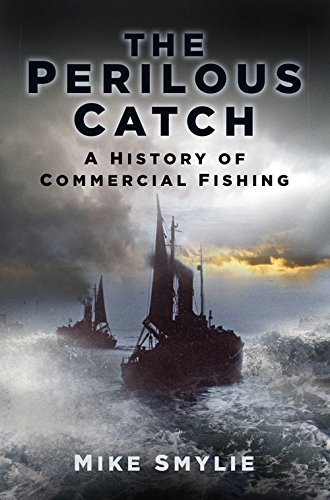 A Perilous Catch: The History of Commercial Fishing (History's Most Dangerous Jobs)