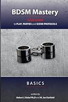 BDSM Mastery - Basics: your guide to play, parties, and scene protocols BDSM Mastery - Basics: your guide to play, parties, and scene protocols