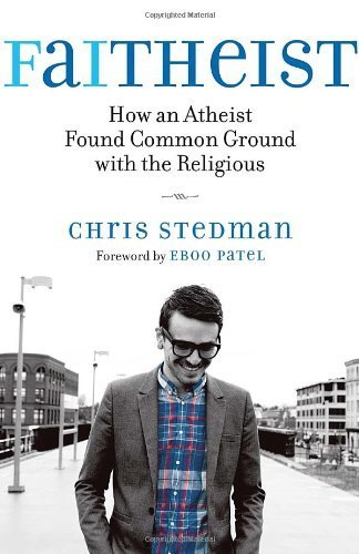 Faitheist: How an Atheist Found Common Ground with the Religious by Chris Stedman (2012-11-06)