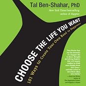 Choose the Life You Want: 101 Ways to Create Your Own Road to Happiness | [Tal Ben-Shahar]