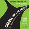 Choose the Life You Want: 101 Ways to Create Your Own Road to Happiness
