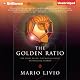 The Golden Ratio: The Story of Phi, the World's Most Astonishing Number