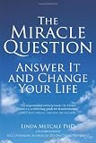 The Miracle Question: Answer It and Change Your Life