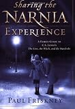 Sharing the Narnia Experience: A Family Guide to C. S. Lewis's The Lion, the Witch, and the Wardrobe