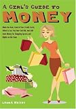 A Girl's Guide to Money: Make the Rent, Control Your Credit Cards, Afford a Car, Pay Your Cell Bill, and Still Have Money for Shopping Sprees and Nights on the Town