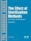 The Effect of Sterilization Methods on Plastics and Elastomers, 2nd Edition, Second Edition (Plastics Design Library)