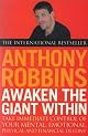 Awaken the Giant Within : How to Take Immediate Control of Your Mental, Emotional, Physical and Financial Destiny!