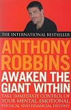 Awaken the Giant Within : How to Take Immediate Control of Your Mental, Emotional, Physical and Financial Destiny!