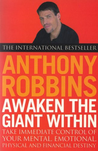 Awaken the Giant within: How to Take Immediate Control of Your Mental, Emotional, Physical and Financial Life