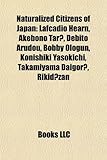Naturalized Citizens of Japan: Lafcadio Hearn, Akebono Tar, Debito Arudou, Bobby Ologun, Konishiki Yasokichi, Takamiyama Daigor, Rikid Zan-