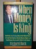 When Money Is King: How Revlon's Ron Perelman Mastered the World of Finance to Create One of America's Greatest Business Empires, and Found Glamour, Beauty, and the High Life in the Bargain
