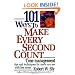 101 Ways to Make Every Second Count: Time Management Tips and Techniques for More Success with Less Stress