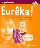 Eurêka ! : Dictionnaire orthographique pour écrire tout seul