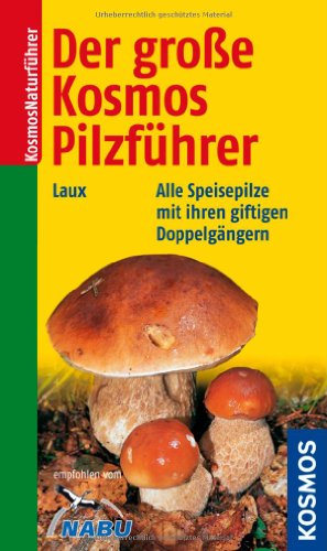 Produkt-Bild: Der gro&szlig;e Kosmos Pilzf&uuml;hrer: Alle Speisepilze mit ihren giftigen Doppelg&auml;ngern