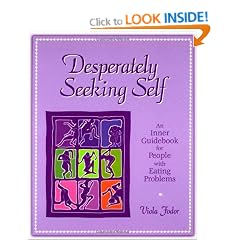 Desperately Seeking Self: An Inner Guidebook for People With Eating Problems