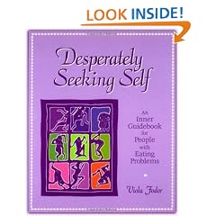 Desperately Seeking Self: An Inner Guidebook for People With Eating Problems