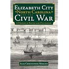 Click here to buy Elizabeth City, North Carolina and the Civil War: A History of Battle and Occupation by Alex Christopher Meekins.