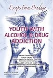 Youth with Alcohol and Drug Addiction: Escape from Bondage (Helping Youth with Mental, Physical, and Social Challenges Series)