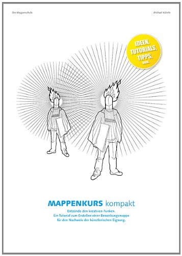 Mappenkurs kompakt: Entzünde den kreativen Funken. Ein Tutorial zum Erstellen einer Bewerbungsmappe für den Nachweis der künstlerischen Eignung