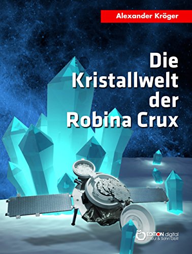 Die Kristallwelt der Robina Crux: Robina Crux, 1. Teil (German Edition)