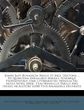 Joann Bapt. Bohadsch, Philos. Et Med. Doctoris ... De Quibusdam Animalibus Marinis, Eorumque Proprietatibus, Orbi Litterario Vel Nondum Vel Minus ... Vivis Animalibus Delineatis (Latin Edition)