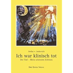 Ich war klinisch tot: Der Tod - mein sch�nstes Erlebnis