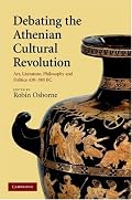 Debating the Athenian Cultural Revolution: Art, Literature, Philosophy, and Politics 430-380 BC