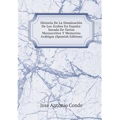 Historia De La Dominación De Los �rabes En España: Sacada De Varios Manuscritos Y Memorias Arábigas (Spanish Edition)
