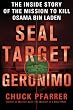 SEAL Target Geronimo: The Inside Story of the Mission to Kill Osama bin Laden